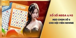 Xổ Số Mega 6/45 | Mẹo Chọn Số 6 Cho Hội Viên Newbie